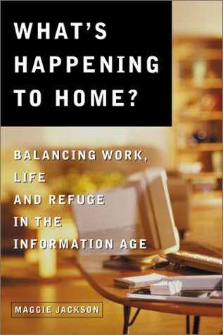 cover image WHAT'S HAPPENING TO HOME?: Balancing Work, Life, and Refuge in the Information Age