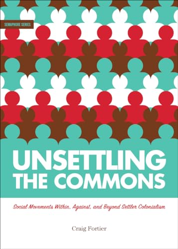 cover image Unsettling the Commons: Social Movements Against, Within, and Beyond Settler Colonialism