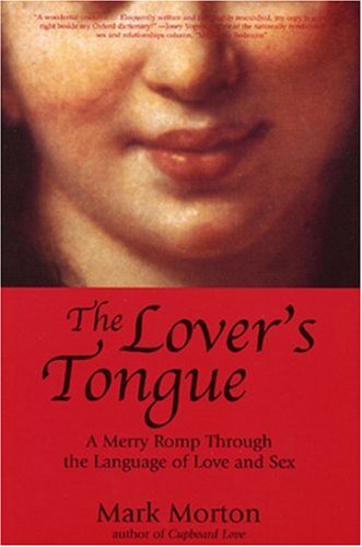 cover image The Lover's Tongue: A Merry Romp Through the Language of Love and Sex