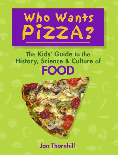 cover image Who Wants Pizza? The Kids' Guide to the History, Science & Culture of Food