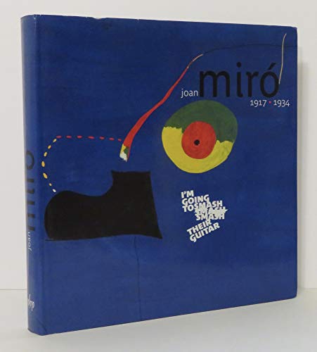 cover image Joan Miro 1917-1934: I'm Going to Smash Their Guitar