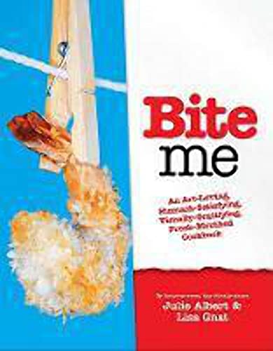 cover image Bite Me: A Stomach-Satisfying, Visually Gratifying Fresh-Mouthed Cookbook