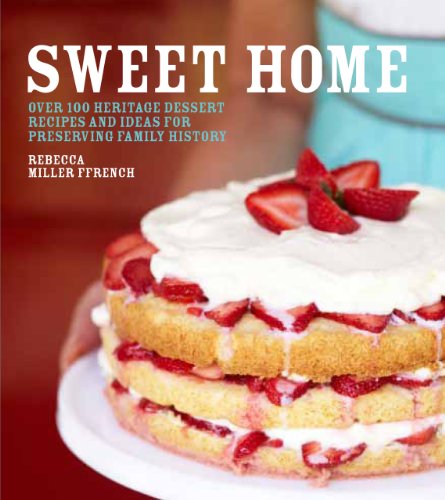 cover image Sweet Home: Over 100 Heritage Desserts and Ideas for Preserving Family Recipes
