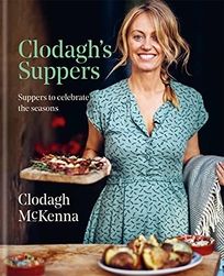 Clodagh’s Suppers: Suppers to Celebrate the Seasons