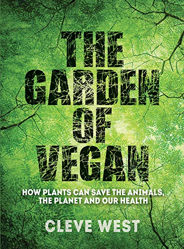cover image The Garden of Vegan: How Plants Can Save the Animals, the Planet and Our Health