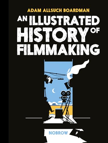 cover image An Illustrated History of Filmmaking