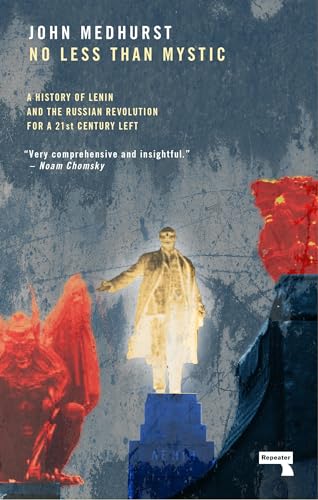 cover image No Less Than Mystic: A History of Lenin and the Russian Revolution for a 21st Century Left