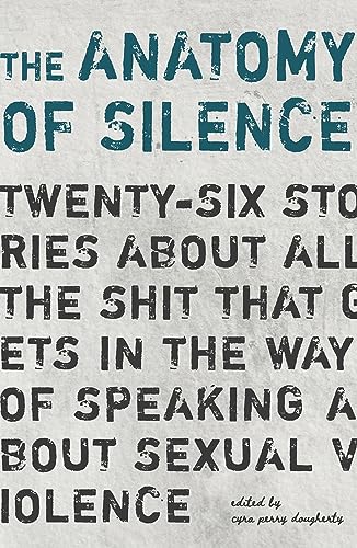 cover image The Anatomy of Silence: Twenty-Six Stories About All The Shit That Gets in the Way of Speaking About Sexual Violence