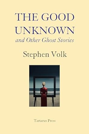 cover image The Good Unknown and Other Ghost Stories