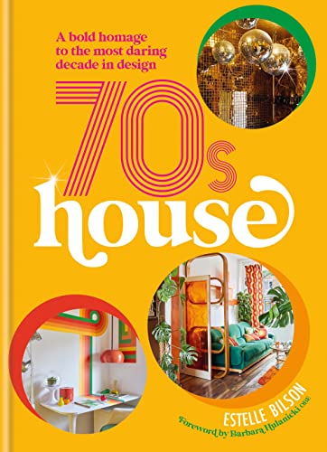 cover image 70s House: A Bold Homage to the Most Daring Decade in Design
