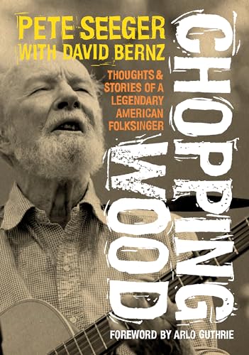 cover image Chopping Wood: Thoughts and Stories of a Legendary American Folksinger