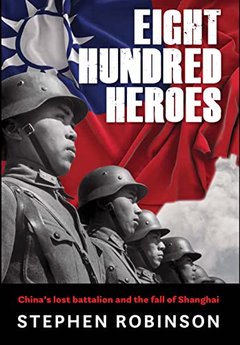 cover image Eight Hundred Heroes: China’s Lost Battalion and the Fall of Shanghai