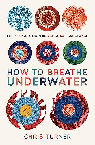 cover image How to Breathe Underwater: Field Reports from an Age of Radical Change