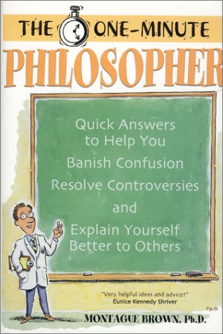 cover image The One-Minute Philosopher: Quick Answers to Help You Banish Confusion, Resolve Controversies, and Explain Yourself Better to Others