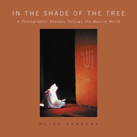 cover image In the Shade of the Tree: A Photographic Odyssey Through the Muslim World