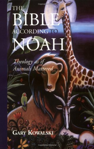cover image The Bible According to Noah: Theology as If Animals Mattered