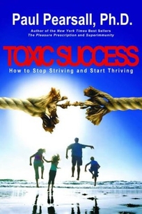 Toxic Success: How to Stop Striving and Start Thriving
