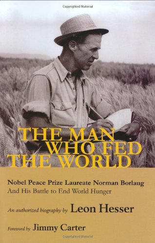 cover image The Man Who Fed the World: Nobel Peace Prize Laureate Norman Borlang and His Battle to End World Hunger