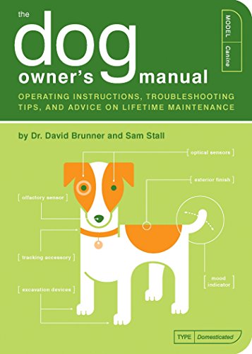cover image The Dog Owner's Manual: Operating Instructions, Troubleshooting Tips, and Advice on Lifetime Maintenance