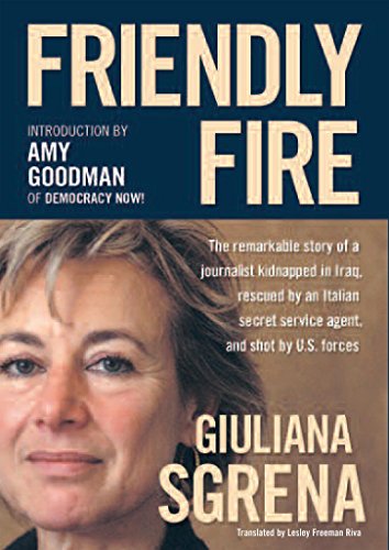 cover image Friendly Fire: The Remarkable Story of a Journalist Kidnapped in Iraq, Rescued by an Italian Secret Service Agent, and Shot by U.S. F