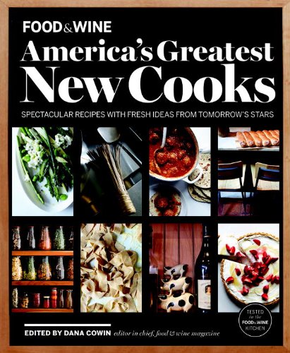 cover image Food and Wine: America’s Greatest New Cooks: Spectacular Recipes with Fresh Ideas from Tomorrow’s Stars