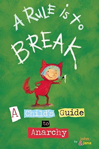 cover image A Rule Is to Break: A Child's Guide to Anarchy