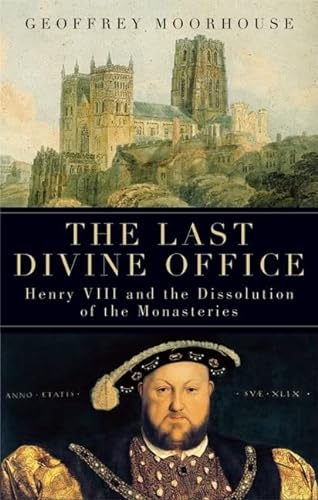 cover image The Last Divine Office: Henry VIII and the Dissolution of the Monasteries