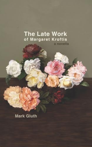 cover image The Late Work of Margaret Kroftis: A Novella