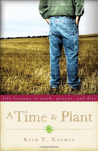 cover image A Time to Plant: Life Lessons in Work, Prayer, and Dirt