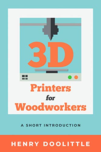 cover image 3D Printers for Woodworkers: A Short Introduction