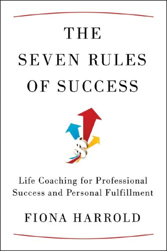 cover image The Seven Rules of Success: Life Coaching for Professional Success and Personal Fulfillment