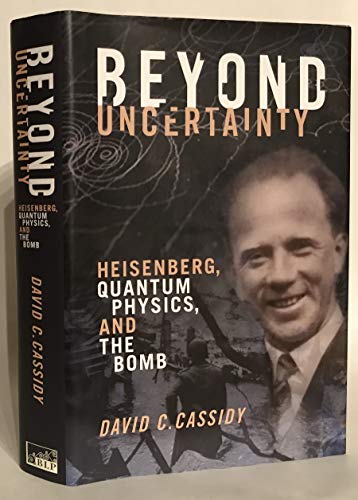 cover image Beyond Uncertainty: Heisenberg, Quantum Physics, and the Bomb