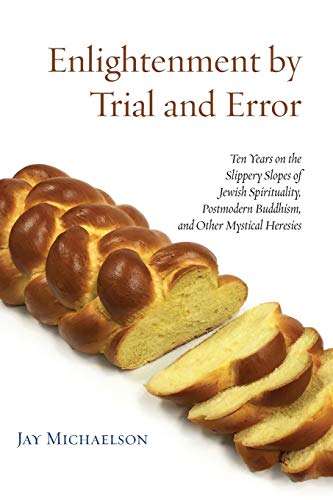 cover image Enlightenment by Trial and Error: Ten Years on the Slippery Slopes of Jewish Spirituality, Postmodern Buddhism, and Other Mystical Heresies
