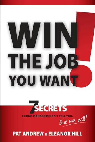 cover image Win the Job You Want!: 
7 Secrets Hiring Managers Don’t Tell You. But We Will!