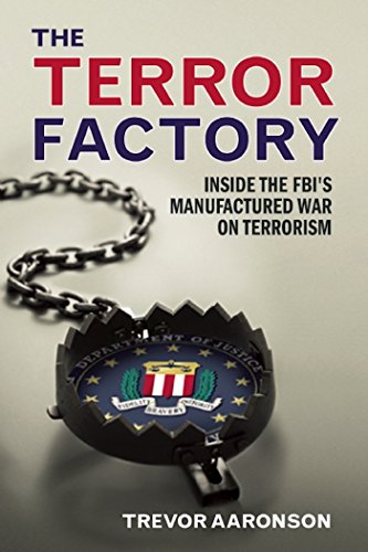 cover image The Terror Factory: 
Inside the FBI’s Manufactured War on Terrorism