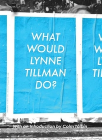 What Would Lynne Tillman Do? Essays