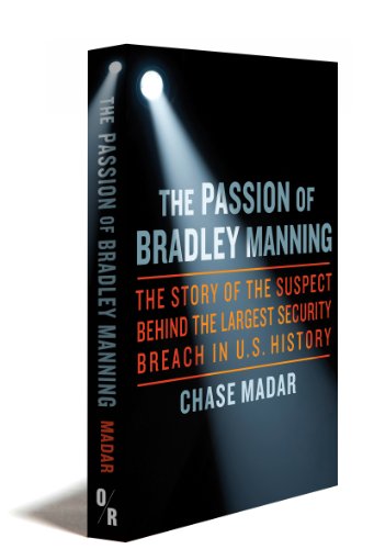 cover image The Passion of Bradley Manning: The Story of the Suspect Behind the Largest Security Breach in U.S. History