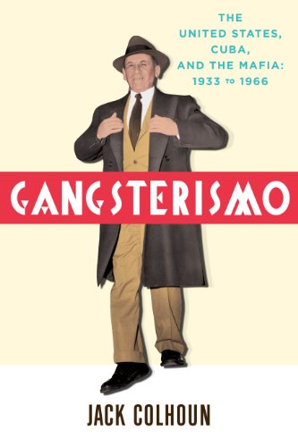 cover image Gangsterismo: The United States, Cuba, and the Mafia 1933-1966
