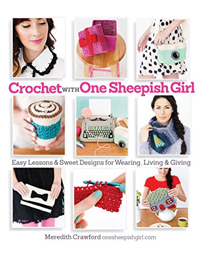 cover image Crochet with One Sheepish Girl: Easy Lessons & Sweet Designs for Wearing, Living & Giving