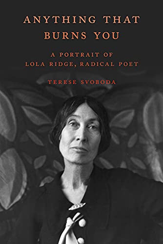 cover image Anything That Burns You: A Portrait of Lola Ridge, Radical Poet