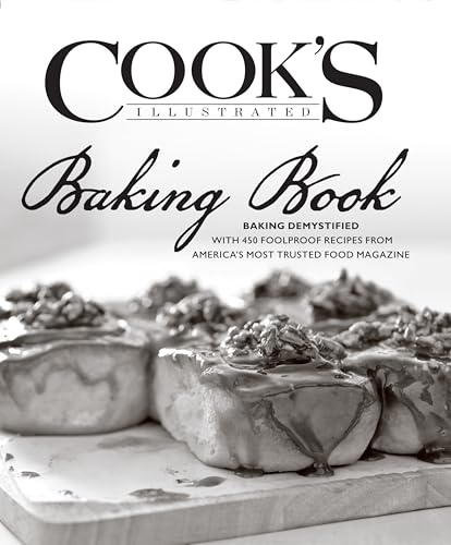 cover image The Cook's Illustrated Baking Book: Baking Demystified with 450 Foolproof Recipes from America's Most Trusted Food Magazine 