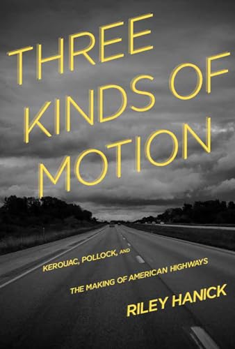 cover image Three Kinds of Motion: Kerouac, Pollock, and the Making of American Highways