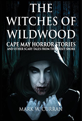 cover image The Witches of Wildwood: Cape May Horror Stories and Other Scary Tales from the Jersey Shore