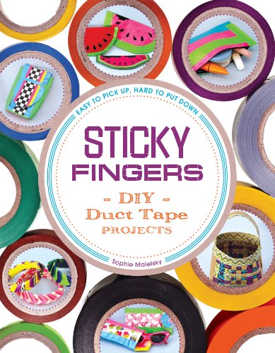 cover image Sticky Fingers: DIY Duct Tape Projects—Easy to Pick Up, Hard to Put Down