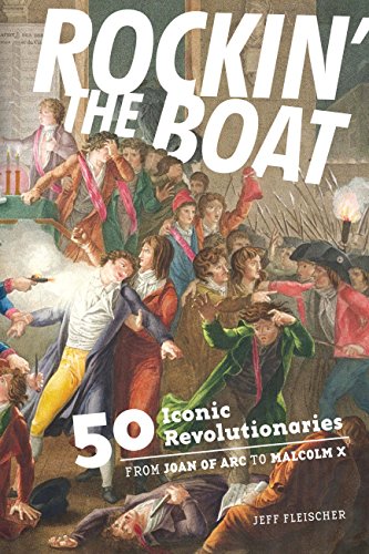 cover image Rockin’ the Boat: 50 Iconic Revolutionaries from Joan of Arc to Malcolm X