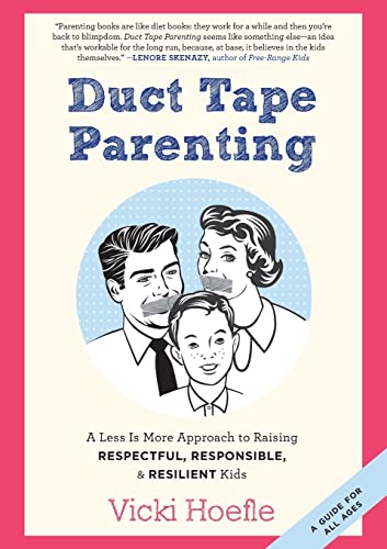 cover image Duct Tape Parenting: A Less Is More Approach to Raising Respectful, Responsible, & Resilient Kids