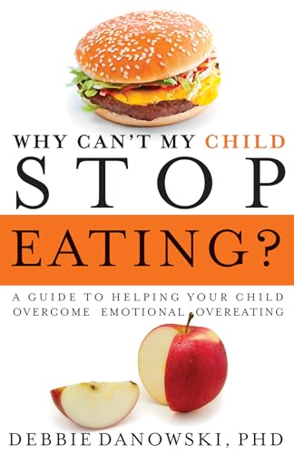 cover image Why Can't My Child Stop Eating? A Guide to Helping Your Child Overcome Emotional Overeating