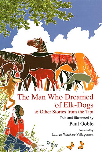 cover image The Man Who Dreamed of Elk-Dogs & Other Stories from the Tipi