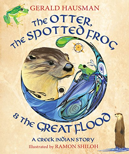 cover image The Otter, the Spotted Frog & the Great Flood: A Creek Indian Story
