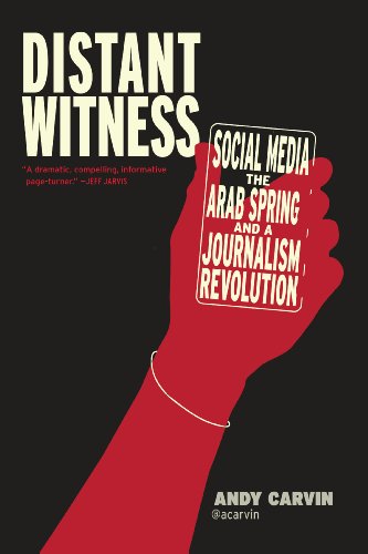 cover image Distant Witness: Social Media, the Arab Spring and a Journalism Revolution